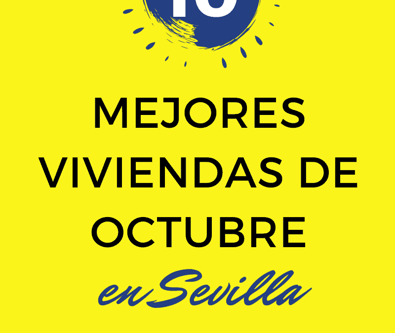Las 10 mejores viviendas de Sevilla en Octubre